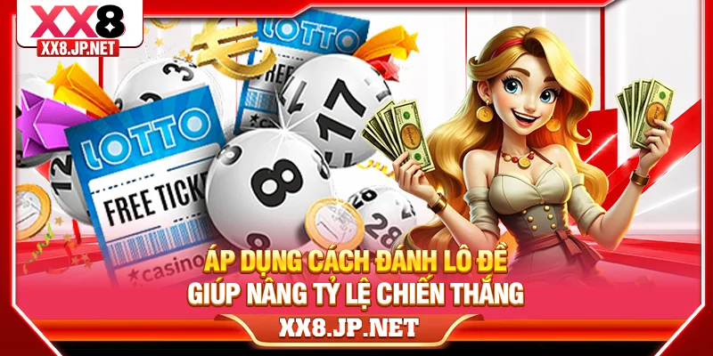 Áp dụng cách đánh lô đề giúp nâng tỷ lệ chiến thắng