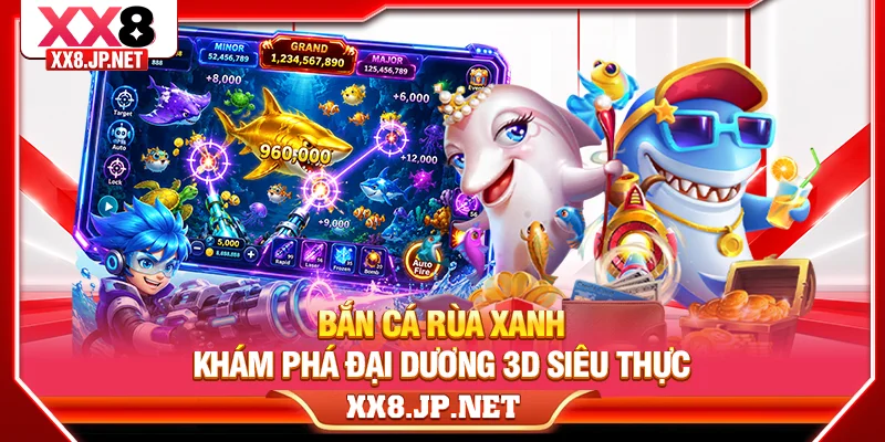 Bắn cá rùa xanh khám phá đại dương 3D siêu thực