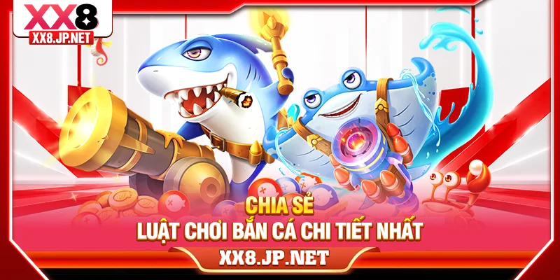 Chia sẻ luật chơi bắn cá chi tiết nhất
