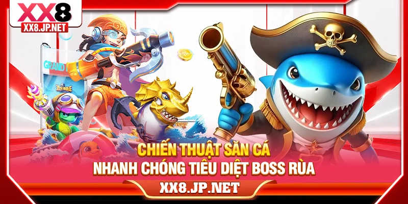 Chiến thuật săn cá nhanh chóng tiêu diệt boss Rùa