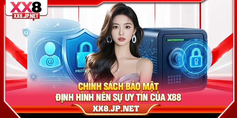 Chính sách bảo mật định hình nên sự uy tín của X88
