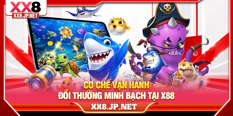 Cơ chế vận hành đổi thưởng minh bạch tại X88