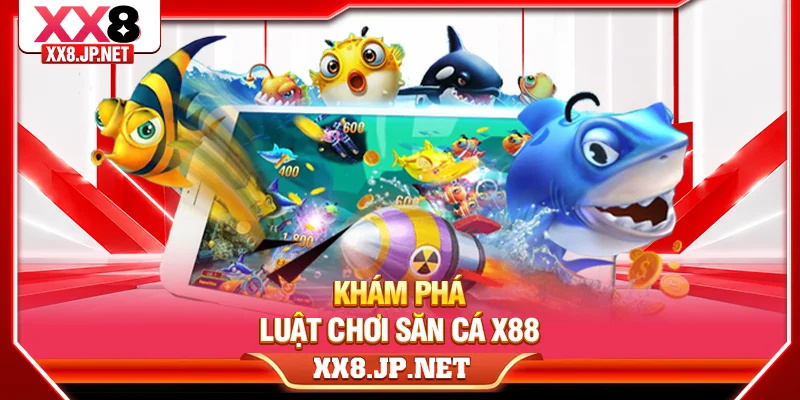 Khám phá luật chơi săn cá X88
