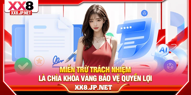 Miễn trừ trách nhiệm là chìa khóa vàng bảo vệ quyền lợi