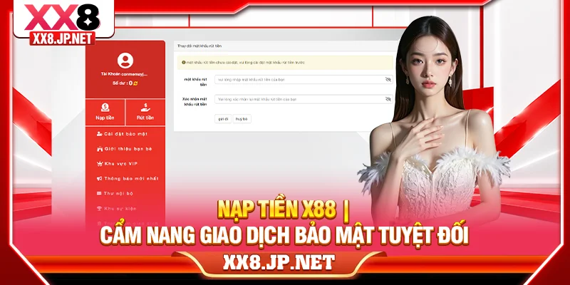 Nạp Tiền X88 - Cẩm Nang Giao Dịch Bảo Mật Tuyệt Đối Cho Bạn