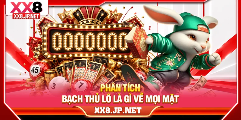 Phân tích bạch thủ lô là gì về mọi mặt