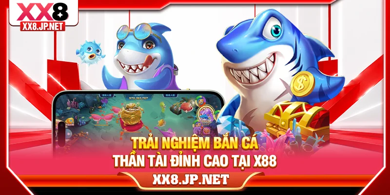 Trải nghiệm bắn cá Thần Tài đỉnh cao tại X88