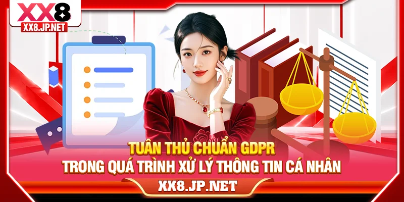 Tuân thủ chuẩn GDPR trong quá trình xử lý thông tin cá nhân