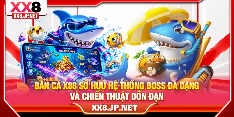 Bắn cá X88 sở hữu hệ thống boss đa dạng và chiến thuật dồn đạn